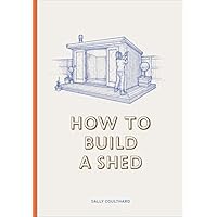 How to Build a Shed