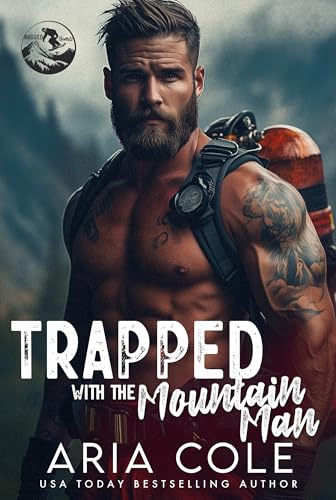 Trapped with the Mountain Man: A Forced Proximity, Enemies to Lovers, Firefighter Romance