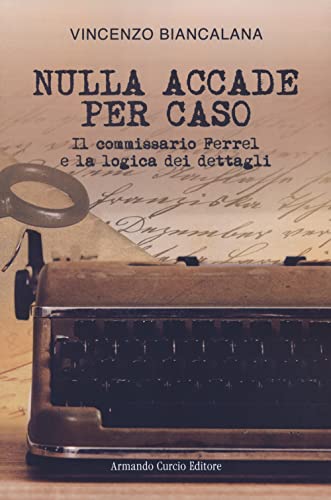 Nulla Accade Per Caso. Il Commissario Ferrel E La Logica Dei Dettagli