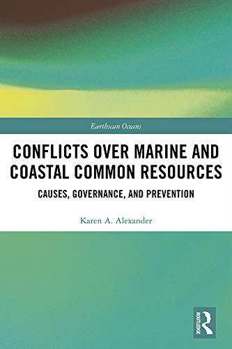 Conflicts over Marine and Coastal Common Resources: Causes, Governance and Prevention (Earthscan Oceans)      1st Edition, Kindle Edition
