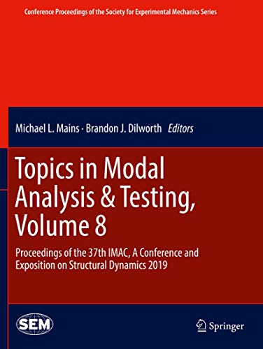 Topics in Modal Analysis & Testing, Volume 8: Proceedings of the 37th IMAC, A Conference and Exposition on Structural Dynamics 2019 (Conference ... Society for Experimental Mechanics Series)