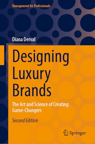 Designing Luxury Brands: The Art And Science Of Creating Game-Changers (Management For Professionals)