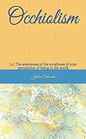 Occhiolism: (n.) The awareness of the smallness of your perspective of being in the world 1089219377 Book Cover