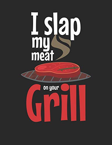 Mein Grillbuch: ♦ deine eigenen Grillrezepte auf einen Blick ♦ Vorausgefülltes Grillprotokoll für deine eigenen Rezepte und Fleisch-Kreationen ♦ ... ♦ Motiv: Slap my meat 9 (German Edition)