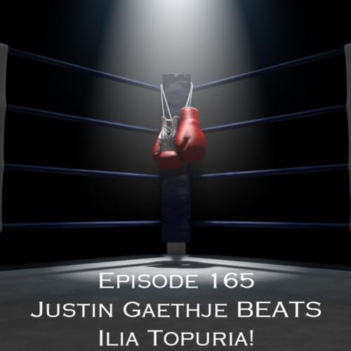 Episode 165 - Justin Gaethje BEATS Ilia Topuria!