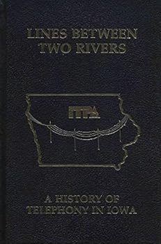 Hardcover Lines Between Two Rivers: A History of Telephony in Iowa Book