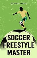 Soccer Freestyle Master 1505688728 Book Cover