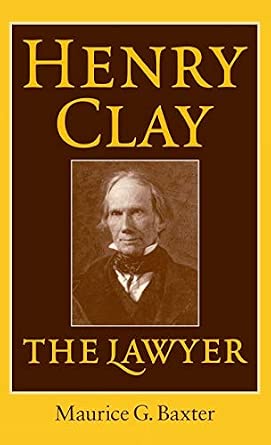 Amazon.com: Henry Clay the Lawyer: 9780813121475: Baxter, Maurice G.: Books