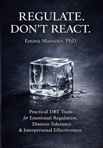 Practical DBT Skills Workbook for Emotional Regulation: 15 Evidence-Based Tools for Distress Tolerance, Emotion Regulation, Mindfulness, and ... and Reflection Prompts for Therapists