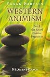 Pagan Portals - Western Animism: Zen & The Art Of Positive Paganism