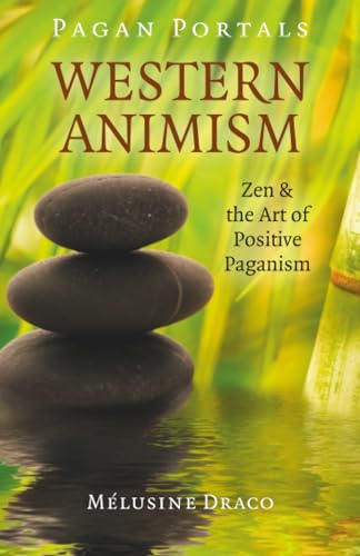 Pagan Portals - Western Animism: Zen & The Art Of Positive Paganism