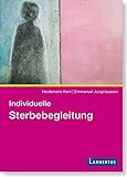 Individuelle Sterbebegleitung: Ein Praxishandbuch