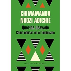 Querida Ijeawele. Cómo educar en el feminismo (Random House)