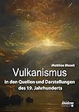 Vulkanismus in den Quellen und Darstellungen des 19. Jahrhunderts - Matthias Blazek