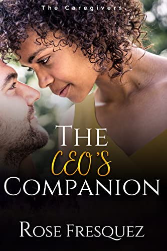 The CEO's Companion : A Slow Burn Christian Contemporary workplace Romance (BWWM) (The Caregivers)