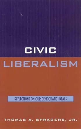 Civic Liberalism: Reflections on Our Democratic Ideals Annotated Edition book cover