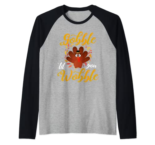 Gobble Till Ya Wobble divertente cena del Ringraziamento Maglia con Maniche Raglan