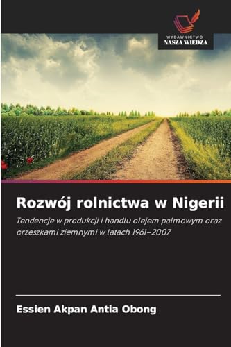 Rozwój rolnictwa w Nigerii: Tendencje w produkcji i handlu olejem palmowym oraz orzeszkami ziemnymi w latach 1961-2007