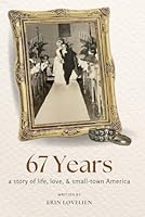 67 Years : A Story of Life, Love, & Small-Town America 1737508036 Book Cover
