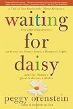 Waiting for Daisy: A Tale of Two Continents, Three Religions, Five Infertility Doctors, an Oscar, an Atomic Bomb, a Romantic Night, and One Woman's Quest to Become a Mother