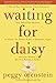 Waiting for Daisy: A Tale of Two Continents, Three Religions, Five Infertility Doctors, an Oscar, an Atomic Bomb, a Romantic Night, and One Woman's Quest to Become a Mother