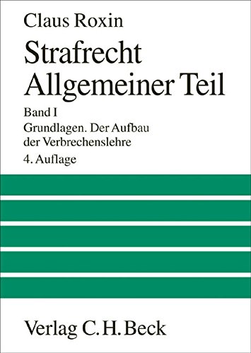 Strafrecht Allgemeiner Teil Bd. 1: Grundlagen. Der Aufbau der Verbrechenslehre Strafrecht Allgemeiner Teil Bd. 1: Grundlagen. Der Aufbau der Verbrechenslehre