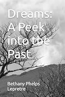Dreams: A Peek into the Past B0CRQHCK67 Book Cover