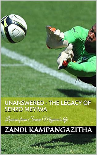 Unanswered - The Legacy of Senzo Meyiwa: Lessons from Senzo Meyiwa's life