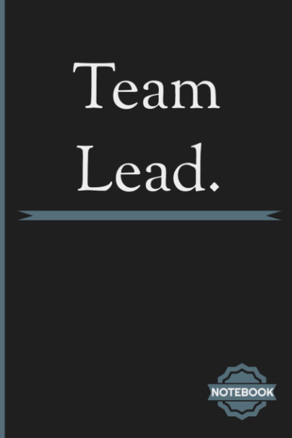 Team Lead NoteBook: Inspirational Journal or Notebook for Team Lead Gift: Great for Team Lead Appreciation/ Thank You/ Retirement/ Year End Gift
