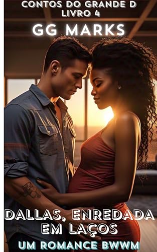Dallas, Enredada em Laços (Portuguese Edition): Um romance BWWM, Livro 4 (Tales of the Big D)