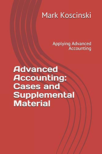 Advanced Accounting: Cases and Supplemental Material: Applying Advanced Accounting Advanced Accounting: Cases and Supplemental Material: Applying Advanced Accounting