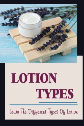  Lotion Types: Learn The Different Types Of Lotion