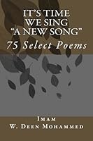 It's Time We Sing "A New Song": From the heart and soul of Wallace; From the philosophical thinking and intellect of Imam W. Deen Mohammed 1481959247 Book Cover