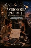 astrologia esoterica  ASTROLOGIA PER TUTTI: Un viaggio per chi parte da zero