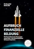 Aufbruch Finanzielle Bildung: Wie Deutschland seine Chance jetzt nutzen kann - ein wissenschaftlicher Beitrag zur Inspiration - Katrin Löhr, Pia Rosenthal 
