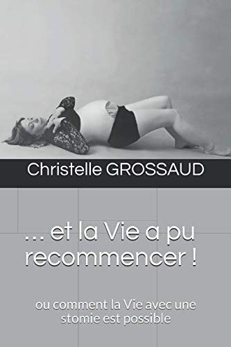 livre … et la Vie a pu recommencer !: ou comment la Vie avec une stomie est possible