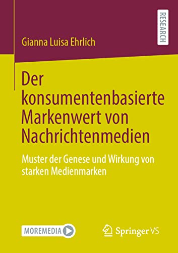 Der konsumentenbasierte Markenwert von Nachrichtenmedien: Muster der Genese und Wirkung von starken Medienmarken (German Edition)
