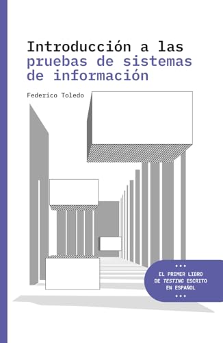 Introducción a las pruebas de sistemas de información: El primer libro de testing escrito en español