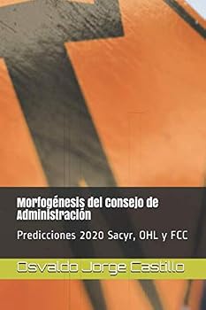 Paperback Morfogénesis del Consejo de Administración: Predicciones 2020 Sacyr, OHL y FCC (IBEX-35) (Spanish Edition) [Spanish] Book