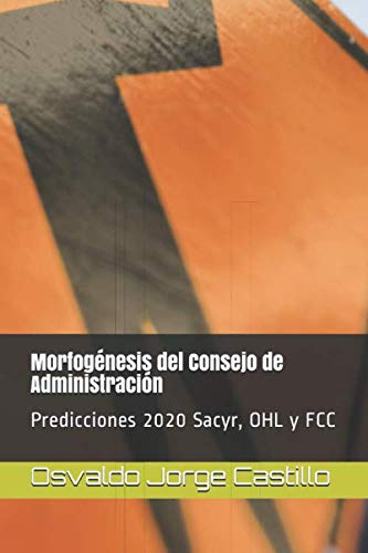 Morfogénesis del Consejo de Administración: Predicciones 2020 Sacyr, OHL y FCC (IBEX-35) (Spanish Edition)