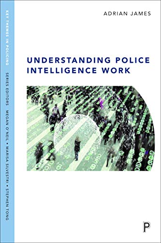 Understanding police intelligence work (Key Themes in Policing) Understanding police intelligence work (Key Themes in Policing)