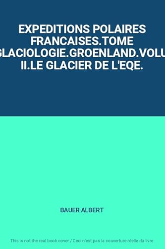 livre EXPEDITIONS POLAIRES FRANCAISES.TOME VI.GLACIOLOGIE.GROENLAND.VOLUME II.LE GLACIER DE L'EQE.