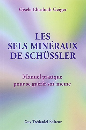 Télécharger Les sels minéraux de Schüssler. Manuel pratique pour se guérir soi-même livre En ligne