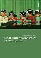 Die Kk (Kuk) Hofsangerknaben Zu Wien 1498-1918 (German Edition) 3205783433 Book Cover