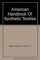 American handbook of synthetic textiles;: American synthetics handbook, a practical text and reference book for the entire textile and related industries, B0007EN9BQ Book Cover