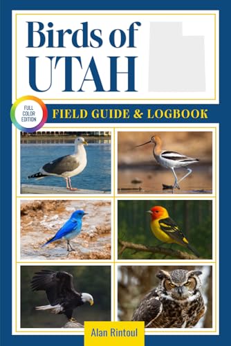 Birds of Utah Field Guide and Logbook: An Essential Birdwatching Guide with Identification Tips for 60 Common Bird Species in Utah
