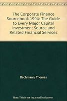 The Corporate Finance Sourcebook 1994 : The Guide to Every Major Capital Investment Source and Related Financial Services 0872179435 Book Cover