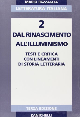 Letteratura italiana. Per i Licei e gli Ist. Magistrali. Dal Rinascimento all'illuminismo (Vol. 2)