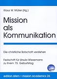  Mission als Kommunikation: Die christliche Botschaft verstehen: Festschrift für Ursula Wiesemann zu ihrem 75. Geburtstag (edition afem - mission academics)