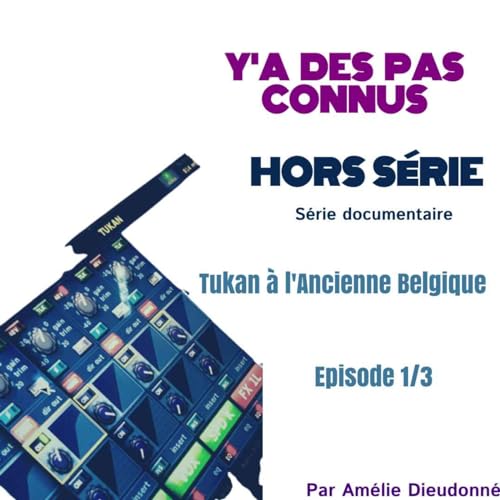 #20 HORS SERIE TUKAN Episode 1/3
